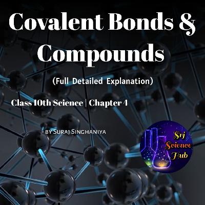Class 10th | Chap 4:- COVALENT BONDS & COMPOUNDS | Srj Science Hub
