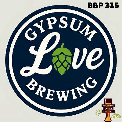 BBP 315 - Gypsum Love Brewing