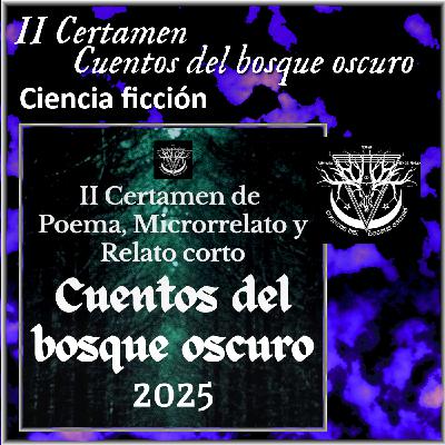 II Certamen Cuentos del bosque oscuro 2025 - Ciencia ficción