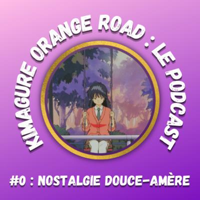 Kimagure Orange Road : Podcast #0 - "Nostalgie douce-amère"