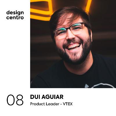08 - Dui Aguiar, Product Leader na VTEX
