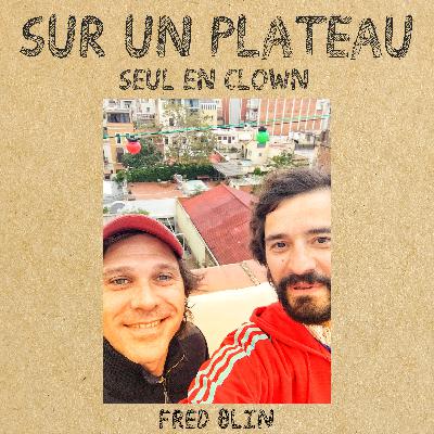 #029 Seul en clown, clown en scène – Invité : Fred Blin (des Chiche Capon)