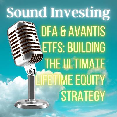 DFA & Avantis ETFs: Building the Ultimate Lifetime Equity Strategy DFA & Avantis ETFs: Building the Ultimate Lifetime Equity Strategy