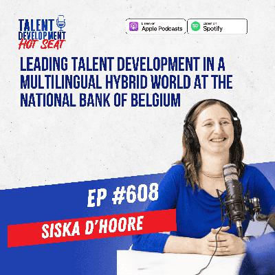 Leading Talent Development in a Multilingual Hybrid World at the National Bank of Belgium with Siska D'hoore