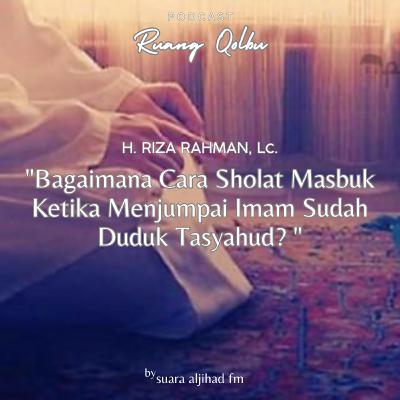 Bagaimana Cara Sholat Masbuk Ketika Menjumpai Imam Sudah Duduk Tasyahud?