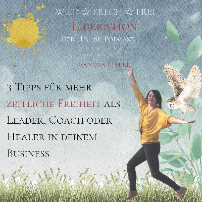 3 Tipps für mehr zeitliche Freiheit als Leader, Coach oder Healer in deinem Business
