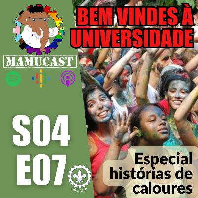 Mamucast! S4E07 - Bem vindes à Universidade! #Especialhistoriasdecalouros