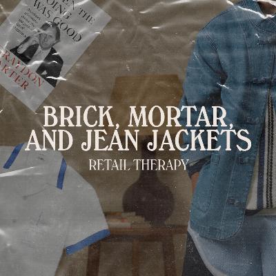 Retail Therapy 110: Brick, Mortar, and Jean Jackets
