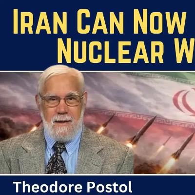 Theodore Postol: Iran Can Now Build 10-20 Nuclear Weapons - U.S. Must Negotiate