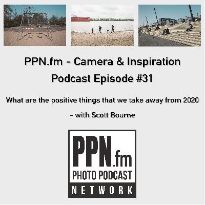 Camera and Inspiration #31 | PPN | What are the positive things that we take away from 2020 - with Scott Bourne