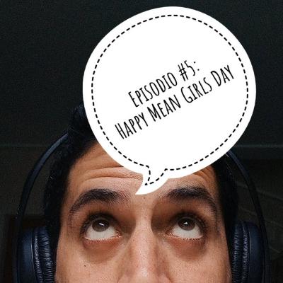 Pensando en voz alta - EP#5: happy Mean Girls Day Pensando en voz alta - EP#5: happy Mean Girls Day