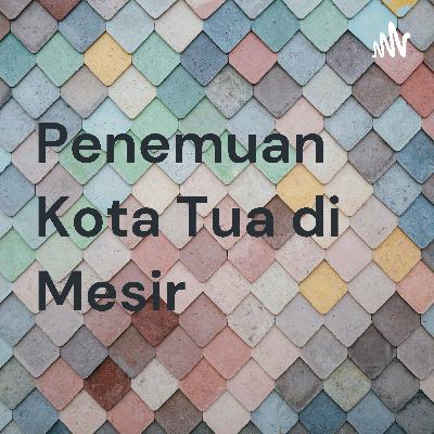Penemuan Kota Tua Berusia 3000 Tahun di Mesir