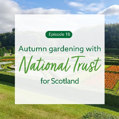 18: Autumn gardening with National Trust for Scotland