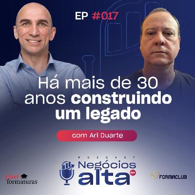 #17 Há mais de 30 anos construindo um legado - Ari Duarte