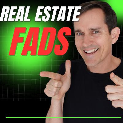 Episode 8 - Real Estate Fads - Don't fall for the hype