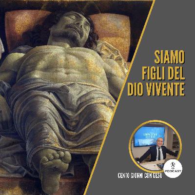 Siamo figli del Dio vivente