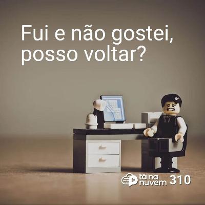 Tá Na Nuvem 310 - Fui e não gostei, posso voltar? Tá Na Nuvem 310 - Fui e não gostei, posso voltar?