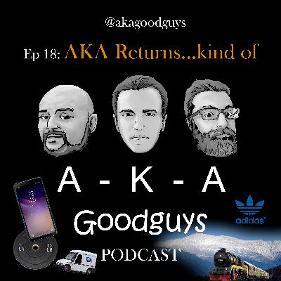 Ep 18: AKA Returns...Kind of