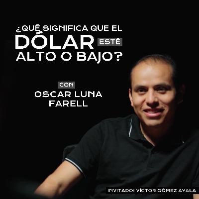 Ganadores y perdedores del tipo de cambio - EDG con Oscar Luna Farell | Ep.20