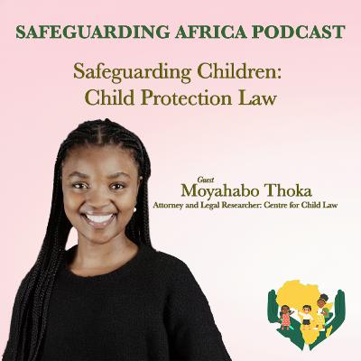 Child Protection Law w/Moyahabo Thoka Child Protection Law w/Moyahabo Thoka