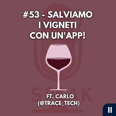 #53 - Salviamo i vigneti con un'app! - FT. Carlo (@trace_tech)