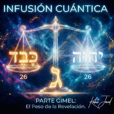 T6. Infusión Cuántica 40 | Parte Guimel ג T6. Infusión Cuántica 40 | Parte Guimel ג