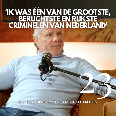 #23 ‘Ik was één van de grootste, beruchtste en rijkste criminelen van Nederland’ | In gesprek met Joop Gottmers