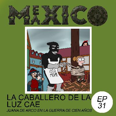 EP31: La Caballero de la Luz, Cae - Juana de arco en la guerra de los cien años 2 (con Anahi Peña)