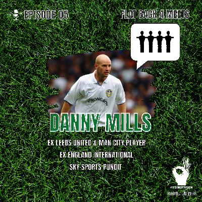 Flat Back 4 Meets - Danny Mills Flat Back 4 Meets - Danny Mills
