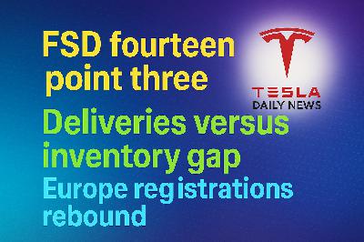 2026-04-09 Tesla News - FSD fourteen point three, Deliveries versus inventory gap, Europe registrations rebound