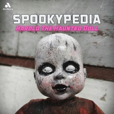 EP149: Harold the Haunted Doll [SPOOKYPEDIA]