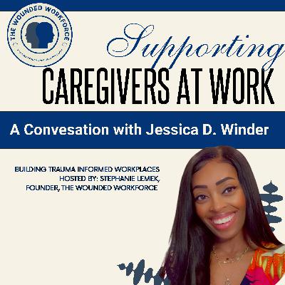 Supporting Caregivers at Work: A Conversation with Jessica D. Winder Supporting Caregivers at Work: A Conversation with Jessica D. Winder
