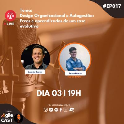 4AgileCast #017 - Design Organizacional e Autogestão: Erros e aprendizados de um case evolutivo