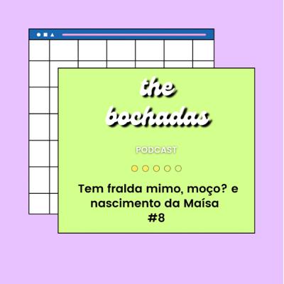 #8 Tem fralda mimo, moço? e nascimento da Maísa