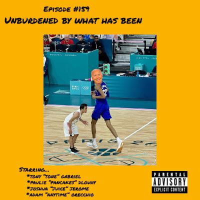 159: Unburdened By What Has Been 159: Unburdened By What Has Been