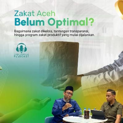Syariah Corner 07: Potensi Zakat Aceh Triliunan, Tapi Orang Miskin Bertambah?