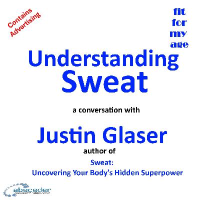 Understanding Sweat - a conversation with author Justin Glaser Understanding Sweat - a conversation with author Justin Glaser