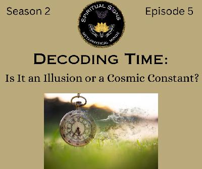 Decoding Time: Is It an Illusion or a Cosmic Constant? Decoding Time: Is It an Illusion or a Cosmic Constant?