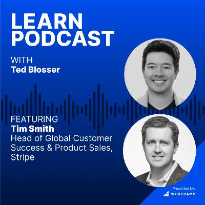 Building a CS Team of Domain Experts With Tim Smith, Head of Global CS & Product Sales, Stripe (Ep. 22)