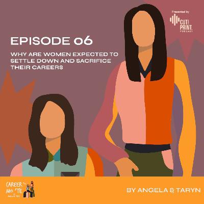 Episode 6 (PART II): Why Are Women Expected to Settle Down and Sacrifice Their Careers Episode 6 (PART II): Why Are Women Expected to Settle Down and Sacrifice Their Careers