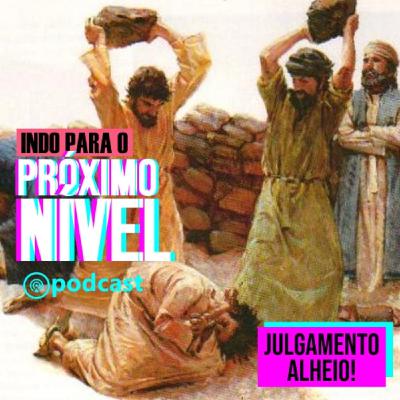 JULGAMENTO ALHEIO! JULGAMENTO ALHEIO!
