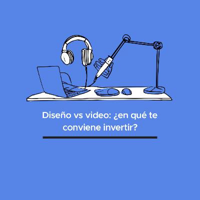 Diseño vs video: ¿en qué te conviene invertir?