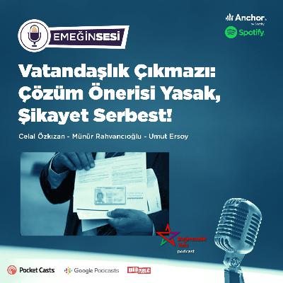 Vatandaşlık Çıkmazı: Çözüm Önerisi Yasak, Şikayet Serbest!