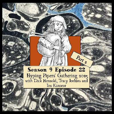 S 09 E 22 Looking Forward to Pipers' Gathering 2025 Part 2 With Dick Hensold, Tracy Jenkins, and Ian Kinnear