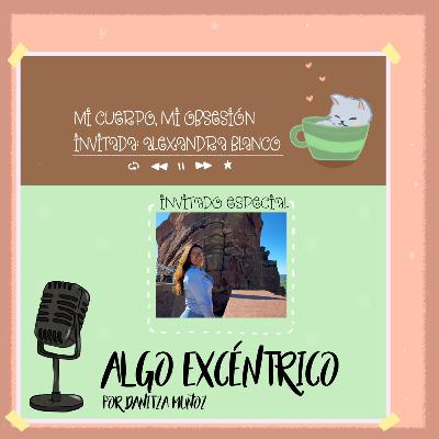 Mi cuerpo, mi obsesión: inseguridades, alimentación y ejercicio | Alexandra Blanco, Health Coach Mi cuerpo, mi obsesión: inseguridades, alimentación y ejercicio | Alexandra Blanco, Health Coach