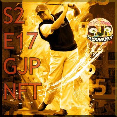 S2 E17 - GJP NFT S2 E17 - GJP NFT