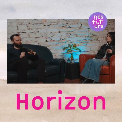 Horizons | Épisode 1, avec CHP | Nos Futurs