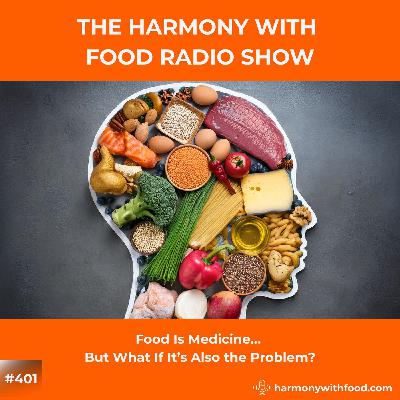 Food Is Medicine… But What If Food Is Also the Problem? Food Is Medicine… But What If Food Is Also the Problem?