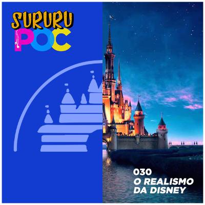 #30 - O realismo da Disney #30 - O realismo da Disney