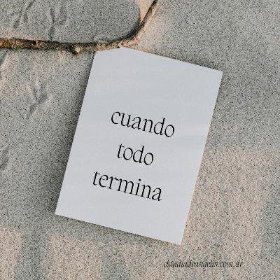 Cuando todo termina...